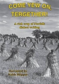 Come Yew on, Tergether! : A Rich Crop of Norfolk Dialect Writing (Hardcover)