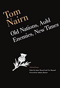 Tom Nairn: Old Nations, Auld Enemies, New Times : Selected Essays (Paperback)