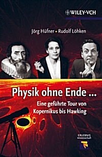 Physik Ohne Ende : Eine Gefuhrte Tour von Kopernikus Bis Hawking (Paperback)