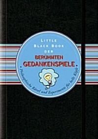 Little Black Book der Beruhmten Gedankenspiele : Philosophische Ratsel und Experimente fur Helle Kopfe (Hardcover)