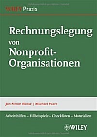 Rechnungslegung von Nonprofit-Organisationen : Arbeitshilfen - Fallbeispiele - Checklisten - Materialien (Hardcover)