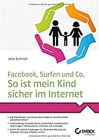 Facebook, Surfen und Co. : So ist Mein Kind Sicher im Internet (Paperback)
