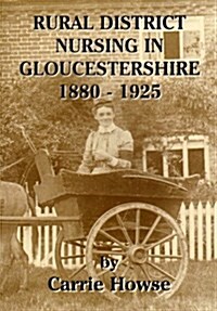Rural District Nursing in Gloucestershire 1880-1925 (Paperback)