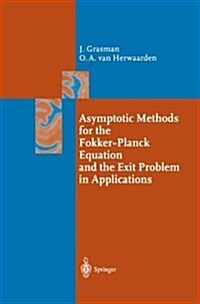 Asymptotic Methods for the Fokker-Planck Equation and the Exit Problem in Applications (Paperback, Softcover reprint of hardcover 1st ed. 1999)