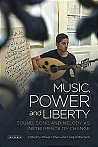 Music, Power and Liberty : Sound, Song and Melody as Instruments of Change (Paperback)