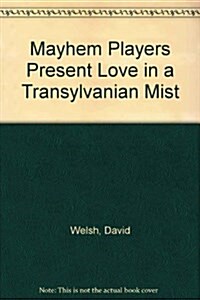 Mayhem Players Present Love in a Transylvanian Mist (Paperback)