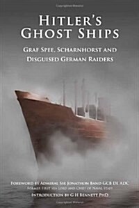 Hitlers Ghost Ships : Graf Spee, Schamhorst and Disguised German Raiders (Hardcover)