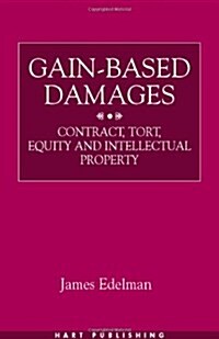 Gain-based Damages : Contract, Tort, Equity and Intellectual Property (Hardcover)