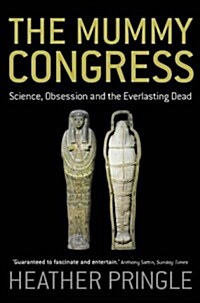 The Mummy Congress : Science, Obsession and the Everlasting Dead (Paperback, New ed)