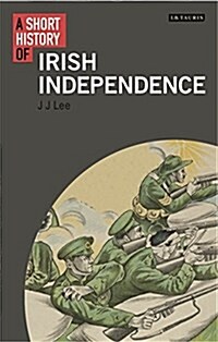 A Short History of Irish Independence (Hardcover)