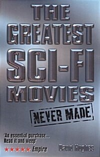 Greatest Sci-Fi Movies Never Made (Paperback, New ed)