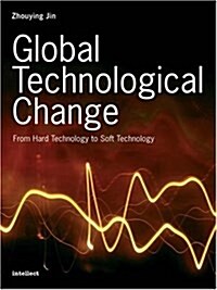 Global Technological Change : From Hard Technology to Soft Technology (Paperback)