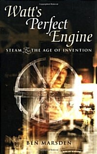 Watts Perfect Engine : Steam and the Age of Invention (Hardcover)
