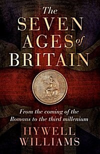 The Seven Ages of Britain : From the coming of the Romans to the third millennium (Hardcover)