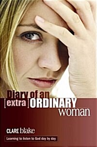 Diary of an (Extra)Ordinary Woman : Learning to Listen to God Day by Day (Paperback)
