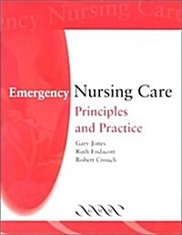 Emergency Nursing Care : Principles and Practice (Paperback)