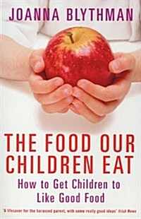 The Food Our Children Eat : How to Get Children to Like Good Food (Paperback)