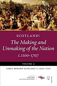 Scotland : The Making and Unmaking of the Nation C1100-1707 (Paperback)