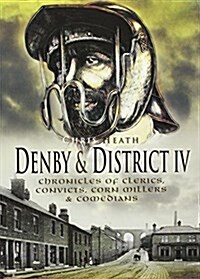 Denby and District : Chronicles of Clerics, Convicts, Corn Millers and Comedians (Paperback)