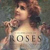 A Celebration of Roses : An Illustrated Anthology of Verse and Prose (Paperback)