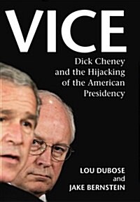 Vice : Dick Cheney and the Hijacking of the American Presidency (Hardcover)