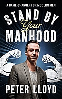 Stand by Your Manhood : A Game-Changer for Modern Men (Hardcover)