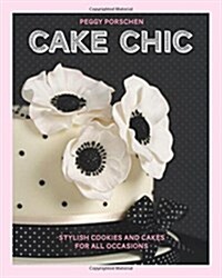 Cake Chic : Stylish cookies and cakes for all occasions (Paperback, Second Edition, Revised)
