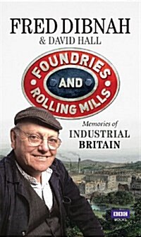 Foundries and Rolling Mills : Memories of Industrial Britain (Paperback)