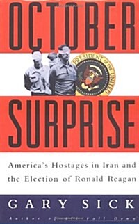 October Surprise : Americas Hostages in Iran and the Election of Ronald Reagan (Hardcover)