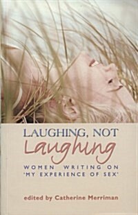 Laughing, Not Laughing : Women Writing on my Experience of Sex (Paperback)