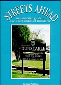 Streets Ahead : An Illustrated Guide to the Secret Names of Dunstable (Hardcover)