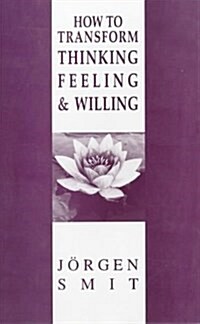 How to Transform Thinking, Feeling and Willing (Paperback)