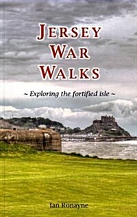 Jersey War Walks : Exploring the Fortified Isle (Paperback)