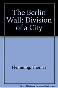 The Berlin Wall : Division of a City (Paperback)