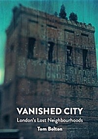 The Vanished City : Londons Lost Neighbourhoods (Paperback)