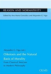 Oikeiosis & the Natural Basis of Morality : From Classical Stoicism to Modern Philosophy (Paperback)