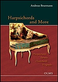 Harpsichords and More: Harpsichords, Spinets, Clavichords, Virginals (Hardcover)