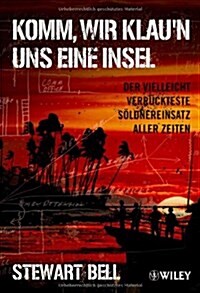 Komm, Wir Klaun Uns Eine Insel : Der Vielleicht Verruckteste Soldnereinsatz Aller Zeiten (Paperback)