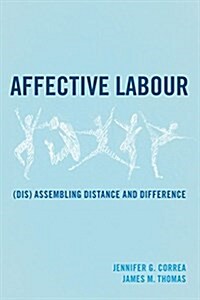 Affective Labour : (Dis) Assembling Distance and Difference (Paperback)