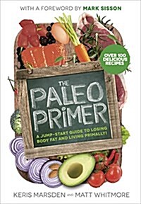 The Paleo Primer : A Jump-Start Guide to Losing Body Fat and Living Primally (Paperback)