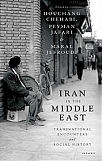 Iran in the Middle East : Transnational Encounters and Social History (Hardcover)