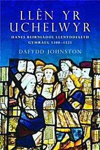 Llen yr Uchelwyr : Hanes Beirniadol Llenyddiaeth Gymraeg 1300-1525 (Paperback)