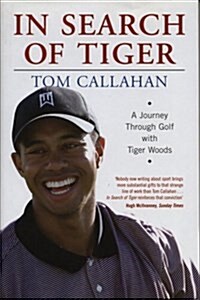 In Search of Tiger : A Journey Through Golf with Tiger Woods (Hardcover)