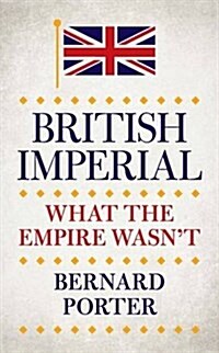 British Imperial : What the Empire Wasnt (Hardcover)