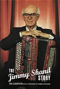 The Jimmy Shand Story : The King of Scottish Dance Music (Hardcover)