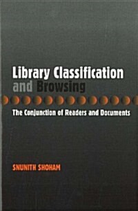 Library Classification and Browsing : The Conjunction of Readers and Documents (Hardcover)