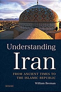 Understanding Iran : From Ancient Times to the Islamic Republic (Paperback)