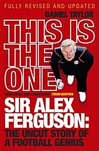 This Is the One : Sir Alex Ferguson: The Uncut Story of a Football Genius (Paperback)