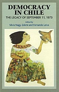 Democracy in Chile : The Legacy of September 11, 1973 (Paperback)