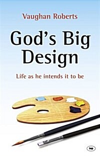 Gods Big Design : Life as He Intends it to be (Paperback)